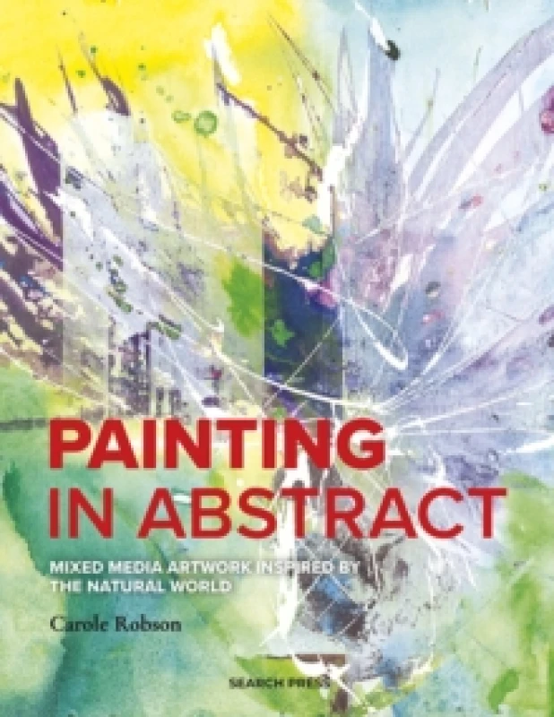 Image of Painting in Abstract : Mixed Media Artwork Inspired by the Natural World Paperback / softback