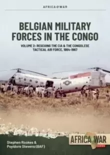 Image of Belgian Military Forces in the Congo : Volume 2 - Congolese Tactical Air Force co-operation with the CIA 1964-67
