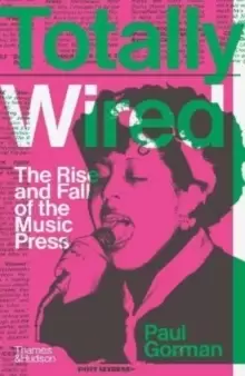 Image of Totally Wired : The Rise and Fall of the Music Press