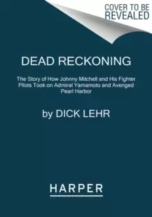 Image of Dead Reckoning : The Story of How Johnny Mitchell and His Fighter Pilots Took on Admiral Yamamoto and Avenged Pearl Harbor