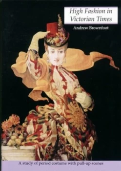 Image of High Fashion in Victorian Times by Andrew Brownfoot Paperback