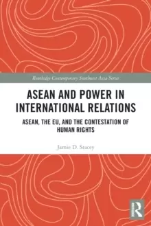 Image of ASEAN and Power in International Relations : ASEAN, the EU, and the Contestation of Human Rights