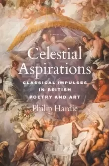 Image of Celestial Aspirations : Classical Impulses in British Poetry and Art