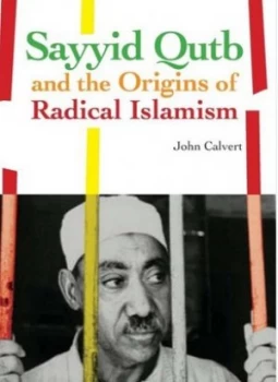 Image of Sayyid Qutb and the Origins of Radical Islam by John Calvert Hardback