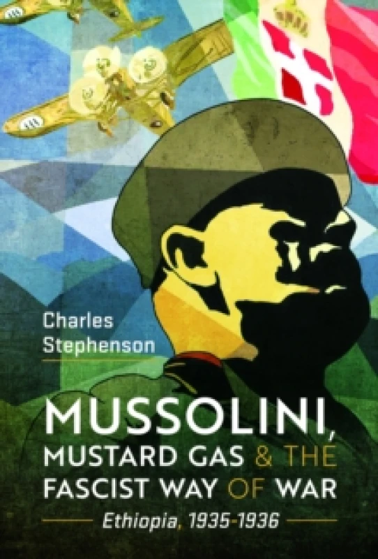 Image of Mussolini, Mustard Gas and the Fascist Way of War : Ethiopia, 1935-1936 Hardback