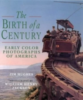 Image of The Birth of a Century by Jim Hughes and William Henry Jackson Book
