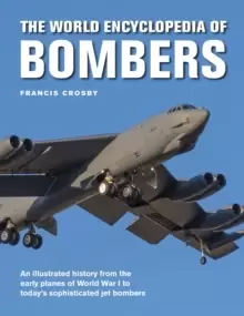 Image of Bombers, The World Encyclopedia of : An illustrated history from the early planes of World War 1 to today's sophisticated jet bombers
