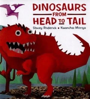 Image of Dinosaurs from Head to Tail by Stacey Roderick Hardback