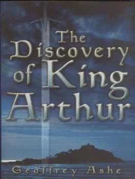 Image of The Discovery of King Arthur by Geoffrey Ashe Hardback