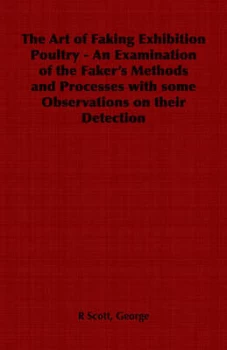 Image of Art of Faking Exhibition Poultry - an Examination of the Fakers Methods an by George R Scott Paperback