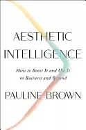Image of aesthetic intelligence how to boost it and use it in business and beyond