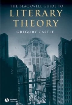 Image of The Blackwell Guide to Literary Theory by Gregory Castle Paperback