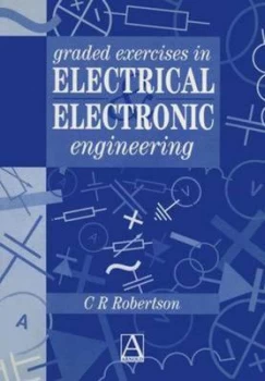 Image of Graded Exercises in Electrical and Electronic Engineering by Christopher R. Robertson Hardback