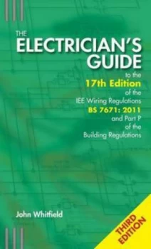 Image of The Electricians Guide to the 17th Edition of the Iee Wiring Regulations Bs 7671 - 2011 and Part P of the Building Regulations by J. F Whitfield and N