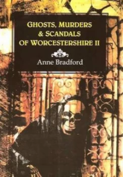 Image of Ghosts Murders and Scandals of Worcestershire. Ii by Anne Bradford and Denise Bonham Book
