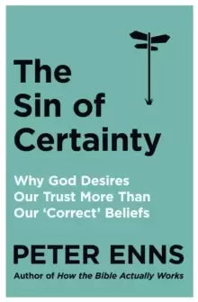 Image of The Sin of Certainty : Why God desires our trust more than our 'correct' beliefs