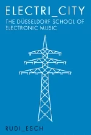 Image of electricity the dusseldorf school of electronic music