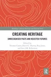Image of Creating Heritage Unrecognised Pasts and Rejected Futures