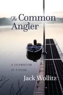 Image of The Common Angler : A Celebration of Fishing