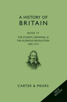Image of A History of Britain. Book Iv the Stuarts Cromwell and the Glorious Revolution 1603-1714 by E. H Carter and David Evans and R. A. F Mears Book