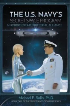 Image of The US Navys Secret Space Program & Nordic Extraterrestrial Alliance by Michael E Salla