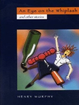 Image of An Eye on the Whiplash and Other Stories by Henry Murphy Paperback