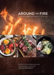 Image of Around the Fire : Recipes for Inspired Grilling and Seasonal Feasting from Ox Restaurant [A Cookbook]