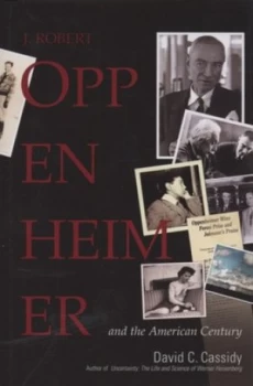 Image of J. Robert Oppenheimer and the American Century by David Cassidy Hardback