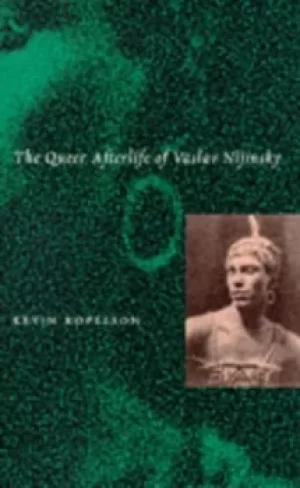 Image of The queer afterlife of Vaslav Nijinsky by Kevin Kopelson