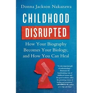 Image of Childhood Disrupted How Your Biography Becomes Your Biology, and How You Can Heal Paperback / softback 2016