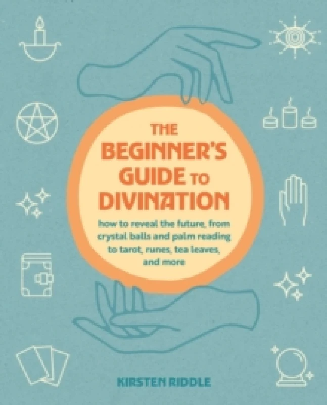 Image of The Beginner's Guide to Divination : How to Reveal the Future, from Crystal Balls and Palm Reading to Tarot, Runes, Tea Leaves, and More Paperback / s