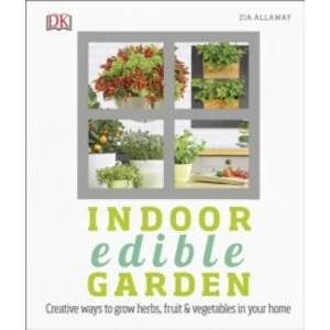 Image of Indoor Edible Garden : Creative Ways to Grow Herbs, Fruit and Vegetables in Your Home