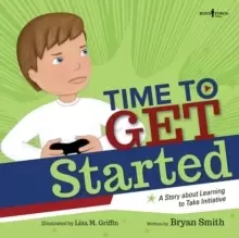 Image of Time to Get Started : A Story About Learning to Take Initiative