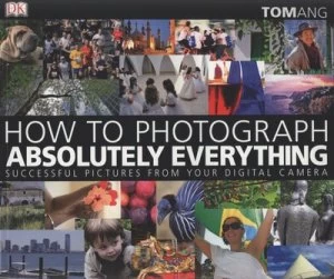 Image of How to Photograph Absolutely Everything by Tom Ang Paperback