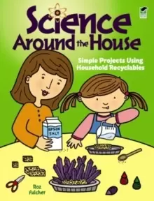 Image of Science Around the House : Simple Projects Using Household Recyclables