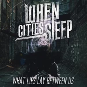 image of What Lies Between Us by When Cities Sleep CD Album