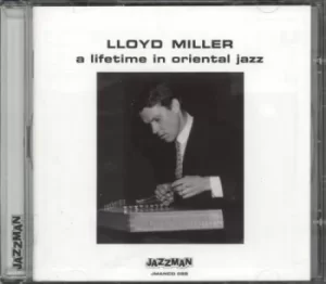 image of Lloyd Miller (Jazz) A Lifetime In Oriental Jazz 2009 UK CD album JMANCD028