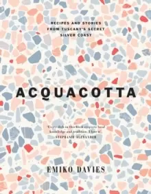 Image of Acquacotta : Recipes and Stories from Tuscany's Secret Silver Coast