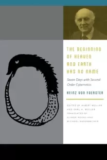Image of The Beginning of Heaven and Earth Has No Name : Seven Days with Second-Order Cybernetics