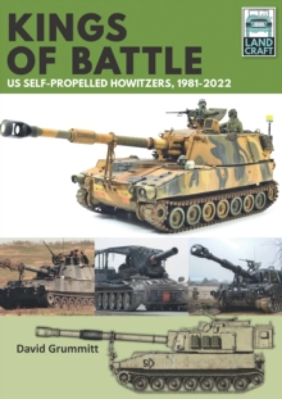 Image of Land Craft 13 Kings of Battle US Self-Propelled Howitzers, 1981-2022 Paperback / softback