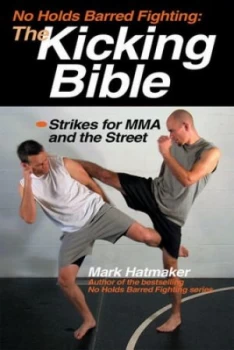 Image of No Holds Barred Fighting the Kicking Bible by Mark Hatmaker Book