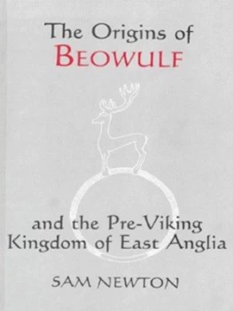 Image of The Origins of Beowulf and the Pre-Viking Kingdom of East Anglia by Sam Newton Paperback