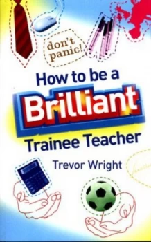 Image of How to Be a Brilliant Trainee Teacher by Trevor Wright Paperback