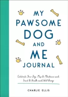 Image of My Pawsome Dog and Me Journal : Celebrate Your Dog, Map Its Milestones and Track Its Health and Well-Being