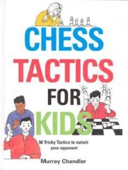 Image of Chess Tactics for Kids by Murray Chandler Hardback