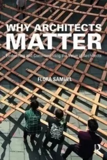 Image of Why Architects Matter : Evidencing and Communicating the Value of Architects