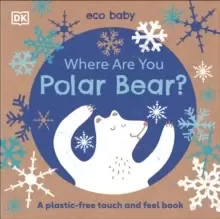 Image of Eco Baby Where Are You Polar Bear? A Plastic-free Touch and Feel Book