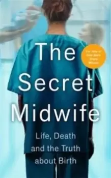 Image of The Secret Midwife : Life, Death and the Truth about Birth