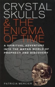 Image of Crystal Skulls and the Enigma of Time by Patricia Mercier Paperback