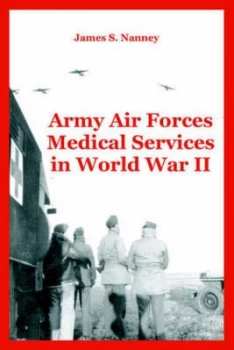 Image of Army Air Forces Medical Services in World War Ii by James S Nanney Paperback